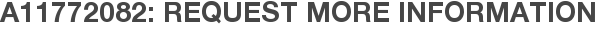 A11772082: Request More Information