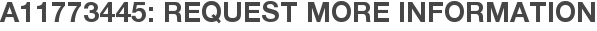 A11773445: Request More Information