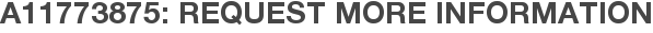 A11773875: Request More Information