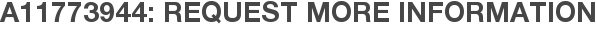 A11773944: Request More Information