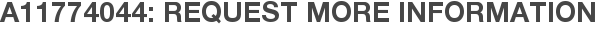 A11774044: Request More Information