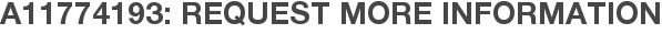 A11774193: Request More Information