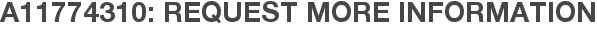 A11774310: Request More Information