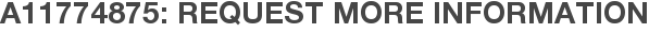 A11774875: Request More Information
