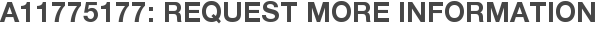 A11775177: Request More Information