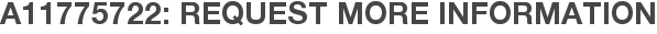 A11775722: Request More Information