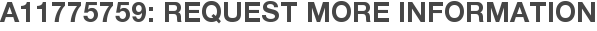 A11775759: Request More Information