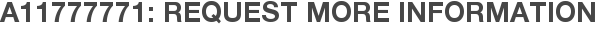 A11777771: Request More Information