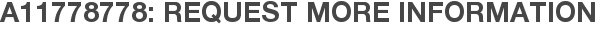 A11778778: Request More Information