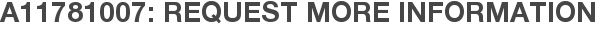 A11781007: Request More Information