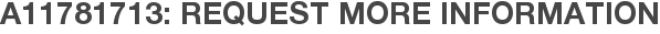 A11781713: Request More Information