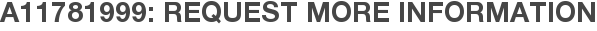 A11781999: Request More Information