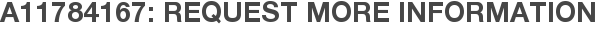 A11784167: Request More Information