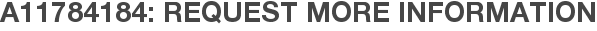 A11784184: Request More Information