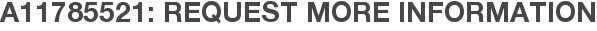 A11785521: Request More Information