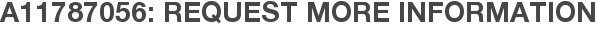 A11787056: Request More Information