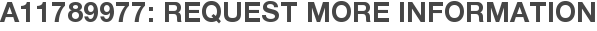 A11789977: Request More Information