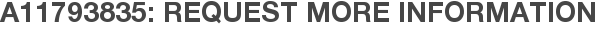 A11793835: Request More Information