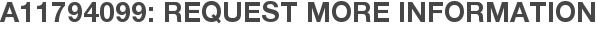 A11794099: Request More Information