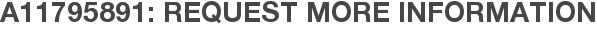 A11795891: Request More Information