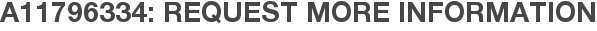 A11796334: Request More Information