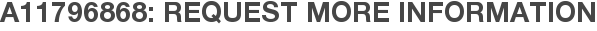 A11796868: Request More Information