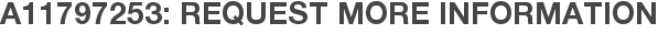A11797253: Request More Information