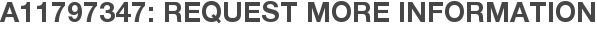 A11797347: Request More Information