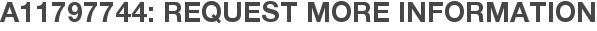 A11797744: Request More Information