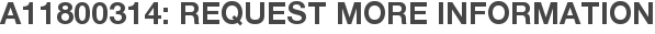 A11800314: Request More Information