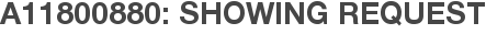 A11800880: Showing Request