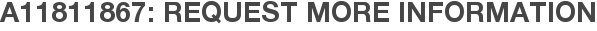 A11811867: Request More Information