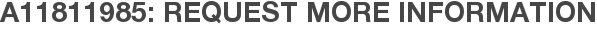 A11811985: Request More Information