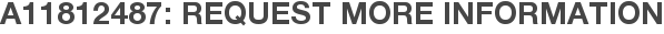 A11812487: Request More Information