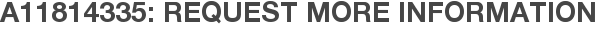 A11814335: Request More Information