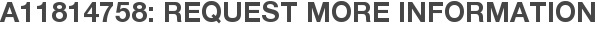 A11814758: Request More Information