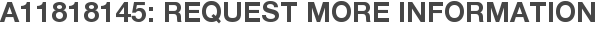 A11818145: Request More Information