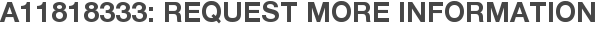 A11818333: Request More Information