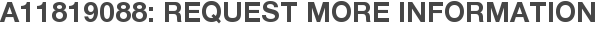 A11819088: Request More Information