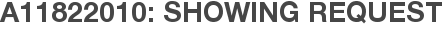 A11822010: Showing Request