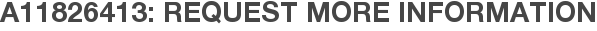 A11826413: Request More Information