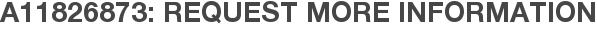 A11826873: Request More Information