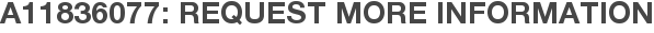 A11836077: Request More Information