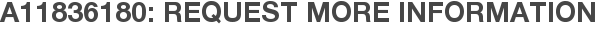 A11836180: Request More Information