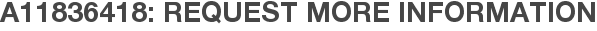 A11836418: Request More Information