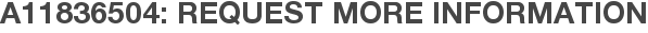 A11836504: Request More Information