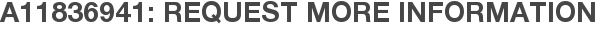 A11836941: Request More Information