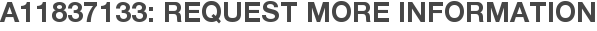 A11837133: Request More Information