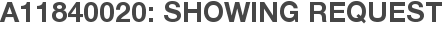 A11840020: Showing Request