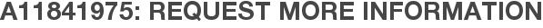 A11841975: Request More Information